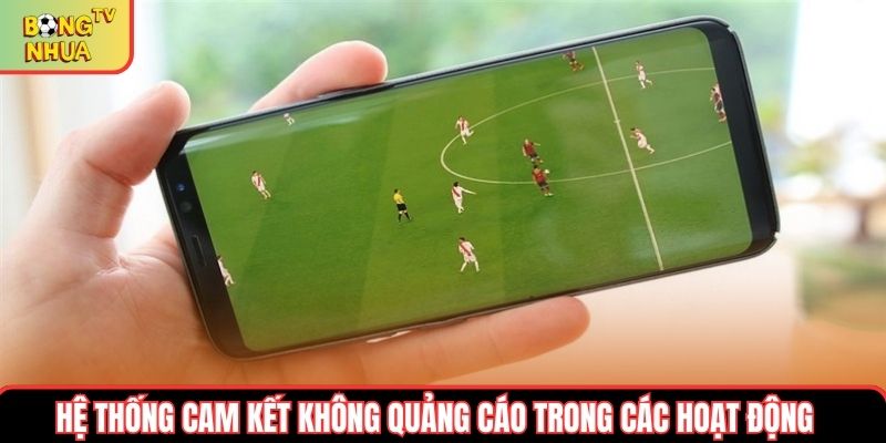Hệ thống cam kết không quảng cáo trong các hoạt động Hệ thống cam kết không quảng cáo trong các hoạt động