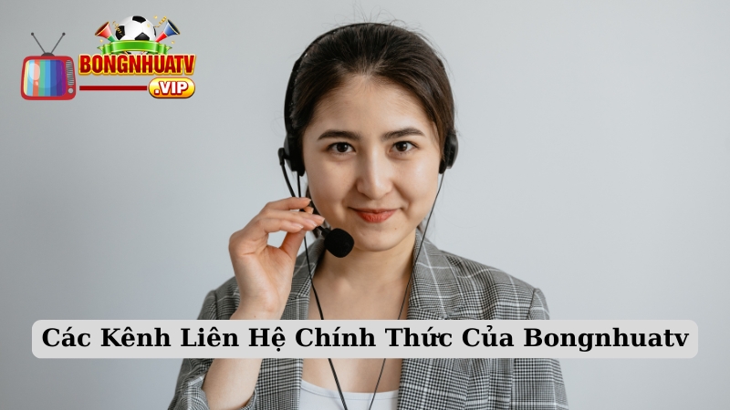 Các Kênh Liên Hệ Chính Thức Của Bongnhuatv