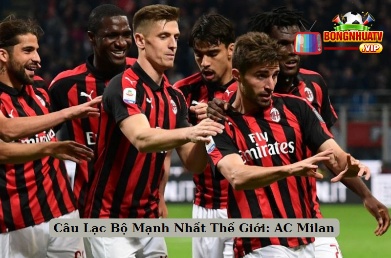 Câu Lạc Bộ Mạnh Nhất Thế Giới: AC Milan