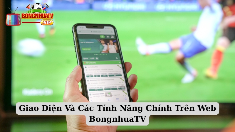 Giao Diện Và Các Tính Năng Chính Trên Web BongnhuaTV