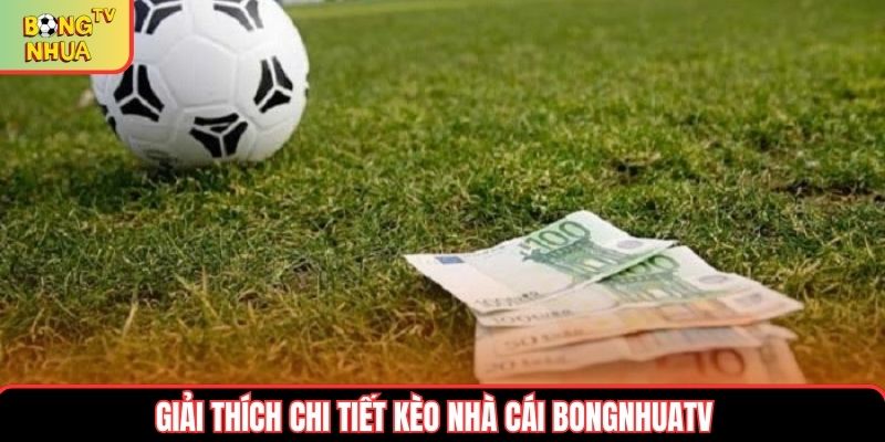 Giải thích chi tiết kèo nhà cái bongnhuatv