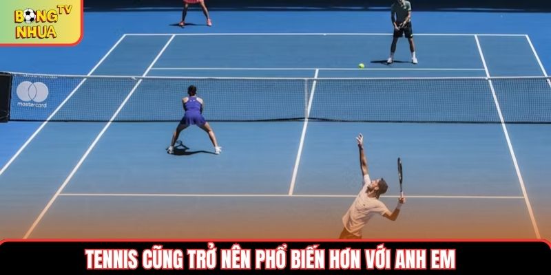 Tennis cũng đang trở nên phổ biến hơn với anh em