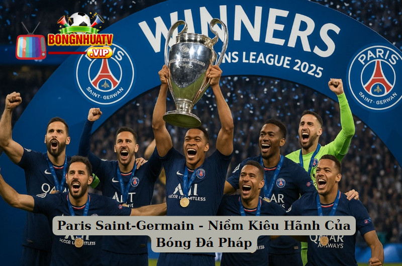 Paris Saint-Germain - Niềm Kiêu Hãnh Của Bóng Đá Pháp