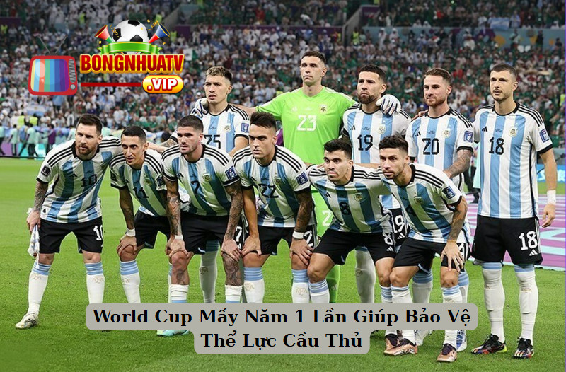 World Cup Mấy Năm 1 Lần Giúp Bảo Vệ Thể Lực Cầu Thủ