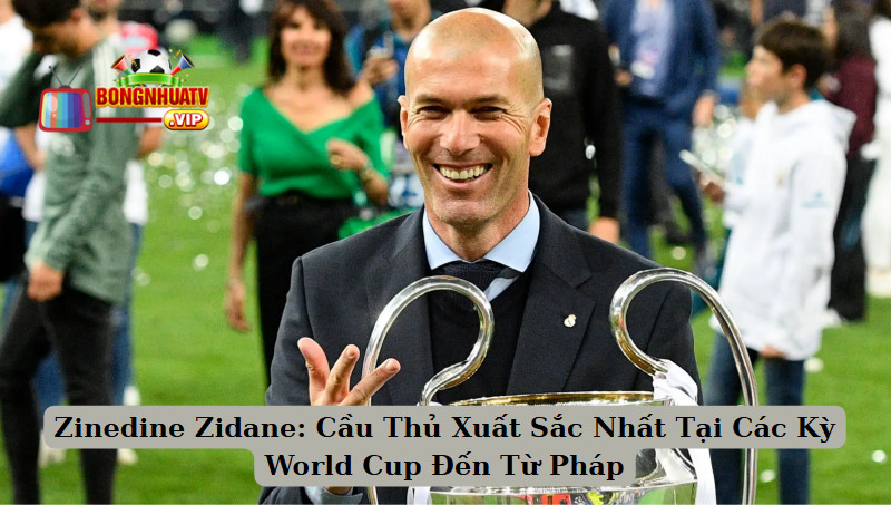 Zinedine Zidane: Cầu Thủ Xuất Sắc Nhất Tại Các Kỳ World Cup Đến Từ Pháp